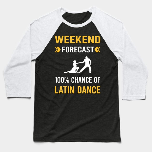 Weekend Forecast Latin Dance Dancing Dancer Baseball T-Shirt by Good Day